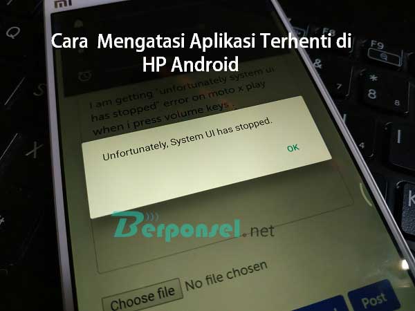 Cara Mudah Mengatasi Aplikasi yang Terhenti di HP Android